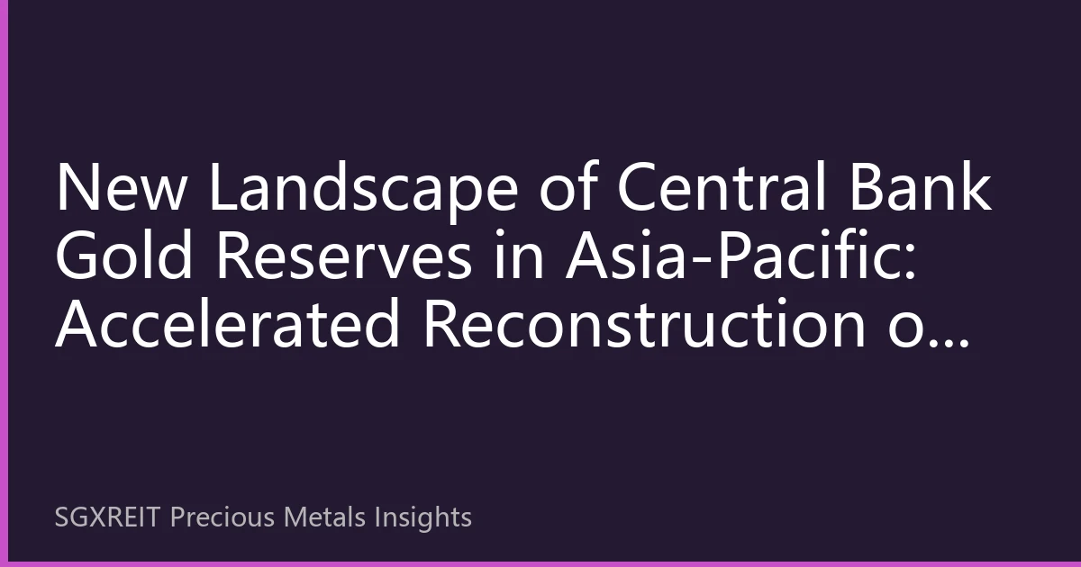 New Landscape of Central Bank Gold Reserves in Asia-Pacific: Accelerated Reconstruction of Regional Financial Safety Net in Q3 2026