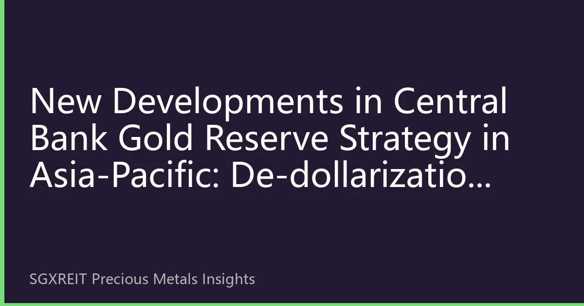 New Developments in Central Bank Gold Reserve Strategy in Asia-Pacific: De-dollarization Wave and Regional Financial Restructuring Accelerate in Q4 2026