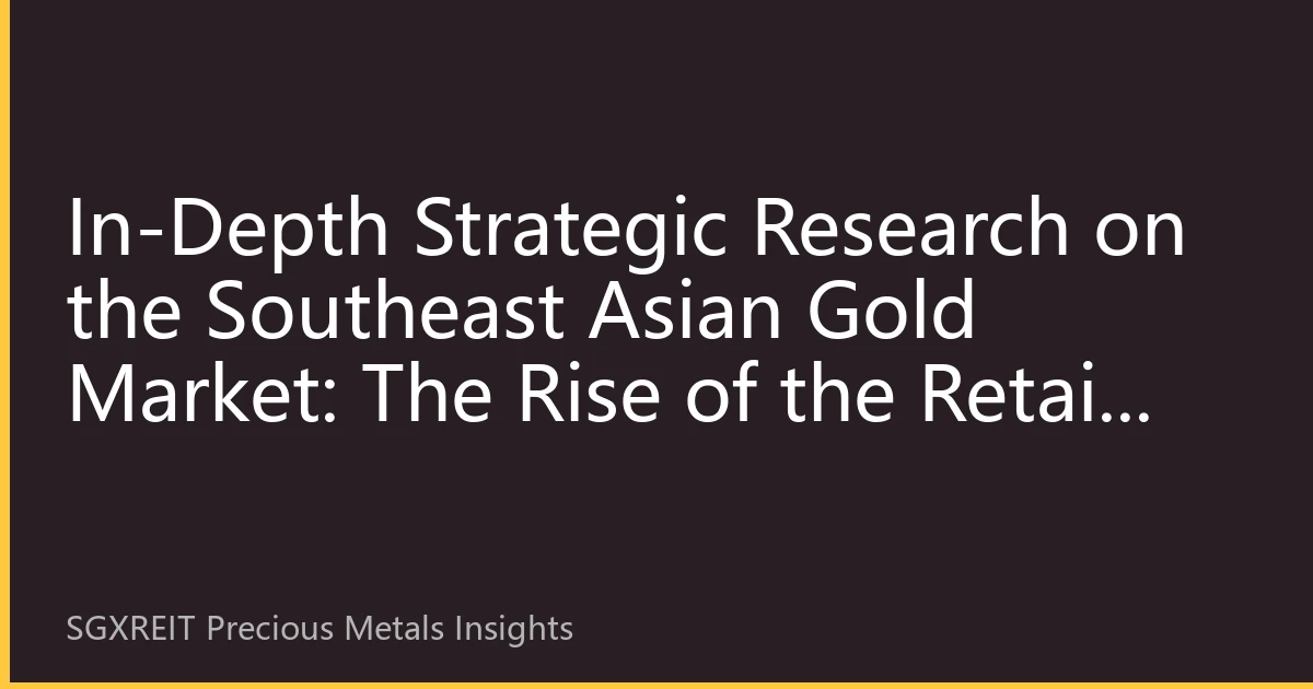 In-Depth Strategic Research on the Southeast Asian Gold Market: The Rise of the Retail Gold-Buying Wave, Regional Premium Divergence, and Key Q4 Positioning Themes